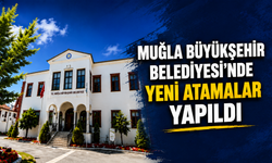 MUĞLA BÜYÜKŞEHİR BELEDİYESİ'NDE YENİ ATAMALAR YAPILDI