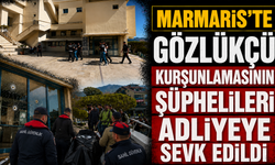 Marmaris'te gözlükçü kurşunlamasının şüphelileri adliyeye sevk edildi