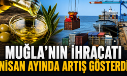 Muğla’nın ihracatı Nisan ayında artış gösterdi