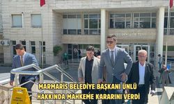 Marmaris Belediye Başkanı Ünlü hakkında mahkeme kararını verdi