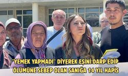 "Yemek yapmadı" diyerek eşini darp edip ölümüne sebep olan sanığa 14 yıl hapis