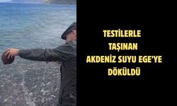 Testilerle taşınan Akdeniz suyu Ege’ye döküldü