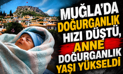 Muğla’da doğurganlık hızı düştü, anne doğurganlık yaşı yükseldi