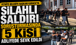 Fethiye Belediye Başkanı Karaca’ya silahlı saldırı soruşturmasında 5 kişi adliyede sevk edildi