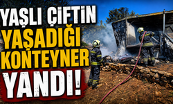 Yaşlı çiftin yaşadığı konteyner yandı