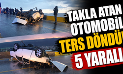 Takla atan otomobil ters döndü: 5 yaralı