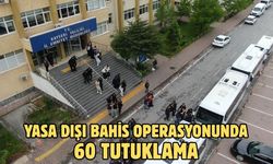 Yasa dışı bahis operasyonunda 60 tutuklama