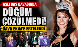 Aslı Baş davasında düğüm çözülmedi: Dava Ekim'e ertelendi