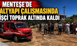 Menteşe’de altyapı çalışmasında işçi toprak altında kaldı