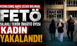 Kesinleşmiş hapis cezası bulunan FETÖ silahlı terör örgütü üyesi kadın yakalandı
