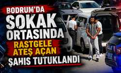 Bodrum'da sokak ortasında rastgele ateş açan şahıs tutuklandı