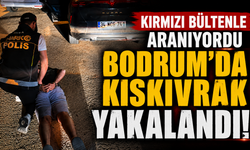 Kırmızı bültenle aranıyordu Bodrum’da kıskıvrak yakalandı