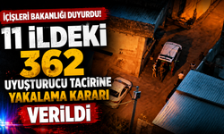 İçişleri Bakanlığı, 11 ildeki 362 uyuşturucu tacirine yakalama kararı verildiğini bildirdi