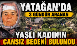 Yatağan'da 3 gündür aranan yaşlı kadının cansız bedeni bulundu