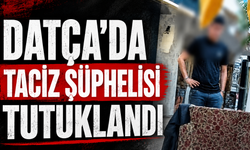 Datça’da taciz şüphelisi tutuklandı
