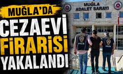 Muğla’da cezaevi firarisi yakalandı