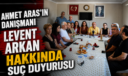 Ahmet Aras’ın danışmanı Levent Arkan hakkında suç duyurusu
