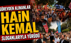 Görevden alınanlar "Hain Kemal" sloganlarıyla yürüdü