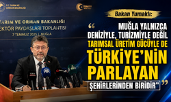 Bakan Yumaklı: “Muğla yalnızca turizmiyle değil tarımsal üretim gücüyle de Türkiye’nin parlayan şehirlerinden biridir"