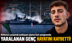 Rıhtıma çarparak patlayan şişme bot yangınında yaralanan genç hayatını kaybetti