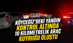 Köyceğiz'deki yangın kontrol altında: 10 kilometrelik araç kuyruğu oluştu