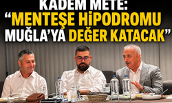 Kadem Mete: "Menteşe Hipodromu Muğla'ya Değer Katacak"