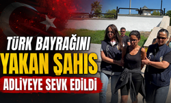 Türk Bayrağını Yakan Şahıs Adliyeye Sevk Edildi