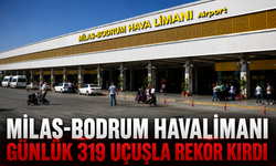 Milas-Bodrum Havalimanı günlük 319 uçuşla rekor kırdı