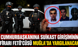 Cumhurbaşkanına suikast girişiminin firari FETÖ'cüsü Muğla'da yargılanacak