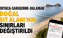 Ortaca-Sarıgerme-Dalaman Doğal Sit Alanı'nın sınırları değiştirildi