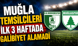 MUĞLA TEMSİLCİLERİ İLK 3 HAFTADA GALİBİYET ALAMADI