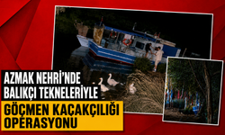 Azmak Nehri’nde balıkçı tekneleriyle göçmen kaçakçılığı operasyonu