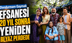 Dondurmam Gaymak efsanesi 20 yıl sonra yeniden beyaz perdede