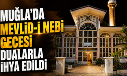 Muğla’da Mevlid-i Nebi gecesi dualarla ihya edildi