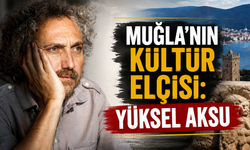 MUĞLA’NIN KÜLTÜR ELÇİSİ: YÜKSEL AKSU