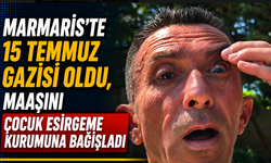 Marmaris'te 15 Temmuz gazisi oldu, maaşını Çocuk Esirgeme Kurumuna bağışladı