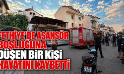 Fethiye’de asansör boşluğuna düşen bir kişi hayatını kaybetti
