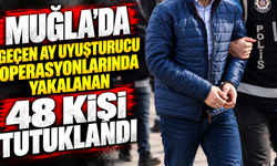Muğla'da geçen ay uyuşturucu operasyonlarında yakalanan 48 kişi tutuklandı