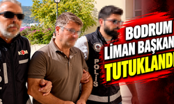 Bodrum Liman Başkanı tutuklandı