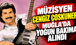 Müzisyen Cengiz Coşkuner Muğla'da yoğun bakıma alındı