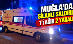 Muğla'da silahlı saldırı: 1’i ağır 2 yaralı