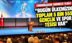 Cumhurbaşkanı Yardımcısı Yılmaz: "Bugün ülkemizde toplam 5 bin 555 gençlik ve spor tesisi var"