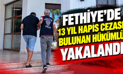 Fethiye'de 13 yıl hapis cezası bulunan hükümlü yakalandı