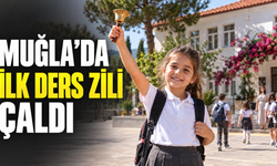 MUĞLA’DA İLK DERS ZİLİ ÇALDI