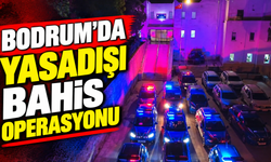 Bodrum’da yasadışı bahis operasyonu