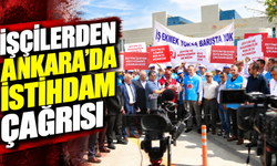 İŞÇİLERDEN ANKARA’DA İSTİHDAM ÇAĞRISI