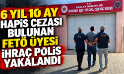 6 yıl 10 ay hapis cezası bulunan FETÖ üyesi ihraç polis yakalandı