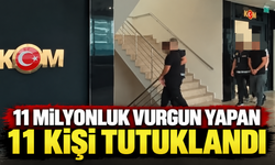 11 milyonluk vurgun yapan 11 kişi tutuklandı