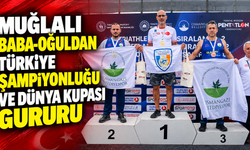 Muğlalı baba-oğuldan Türkiye şampiyonluğu ve dünya kupası gururu
