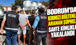 Bodrum’da kırmızı bültenle aranan şüpheli sahte kimlikle yakalandı